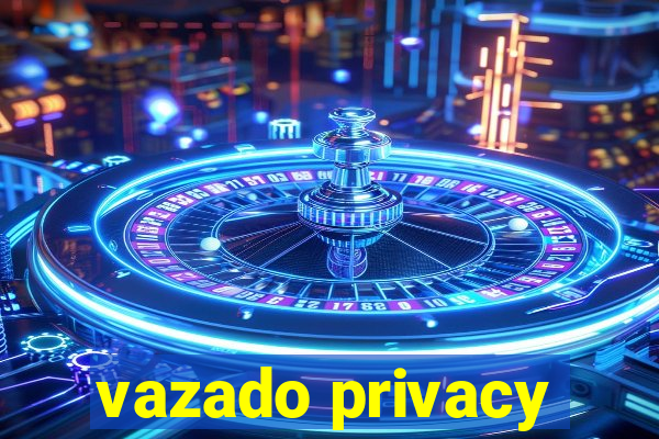 vazado privacy